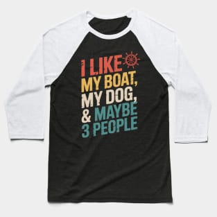 I like My Boat Dog And Maybe 3 People Sailor Dad Baseball T-Shirt